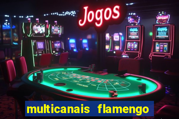 multicanais flamengo e corinthians